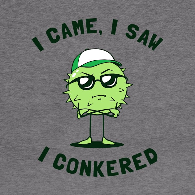 I Came I Saw I Conkered by dumbshirts